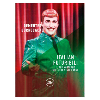 Italian Futuribili. Il Pop Nostrano Che Ci Ha Visto Lungo