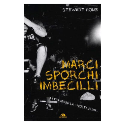 Marci, Sporchi e Imbecilli - Attraverso La Rivolta Punk