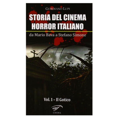 Storia Del Cinema Horror Italiano. Da Mario Bava A Simone Stefano. Vol. 1. Il Gotico