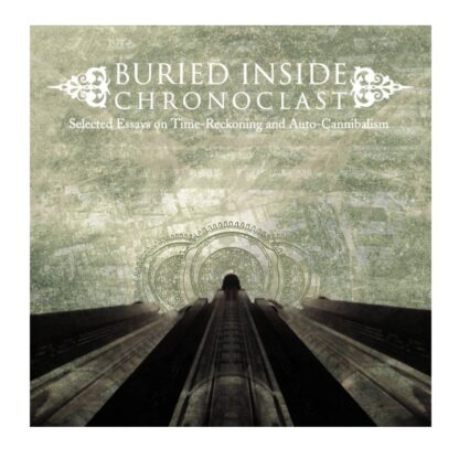 Buried Inside - Chronoclast: Selected Essays On Time-Reckoning And Auto-Cannibalism (Cd)